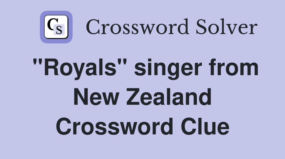 "Royals" singer from New Zealand Crossword Clue