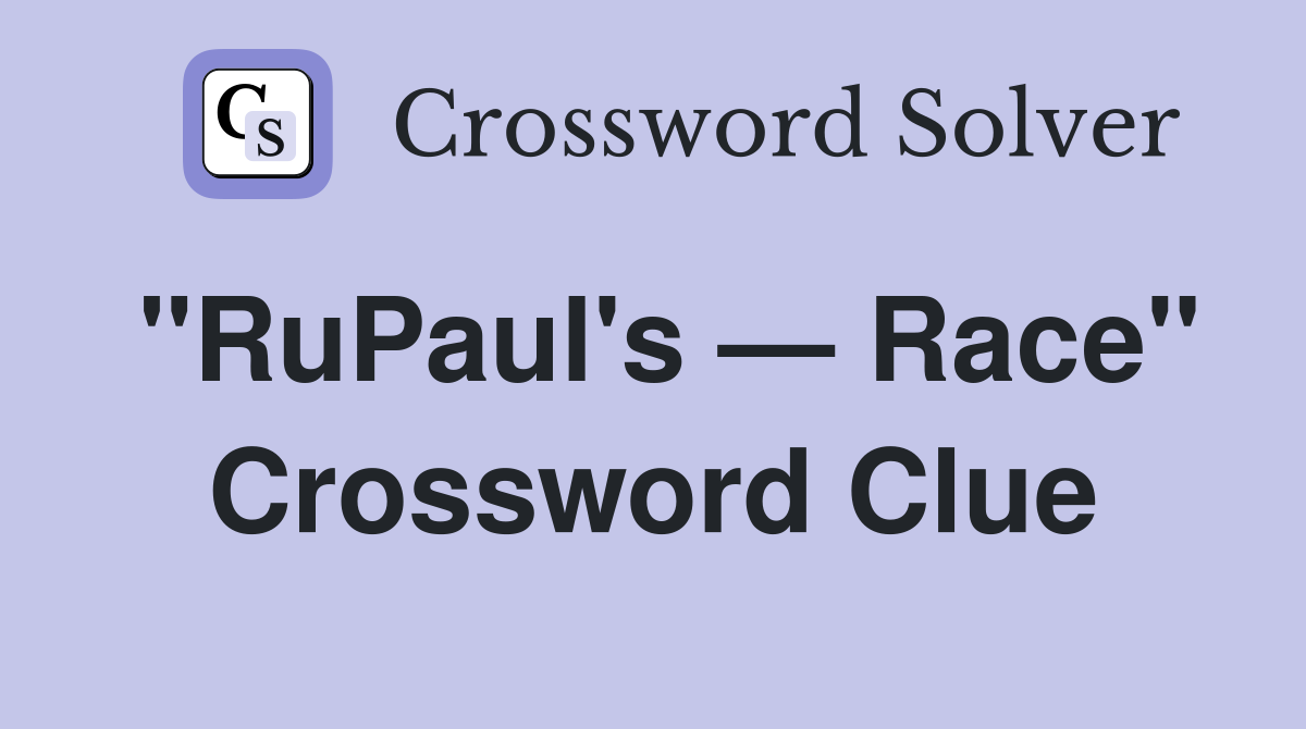 "RuPaul's — Race" Crossword Clue