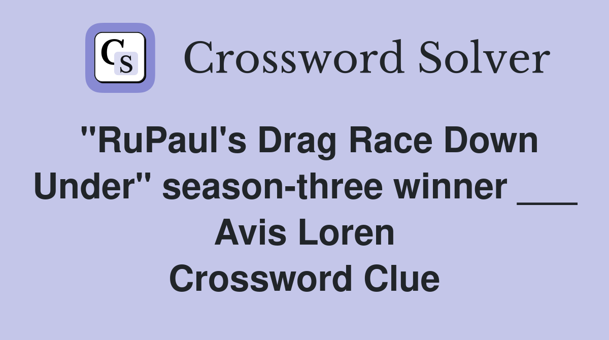 "RuPaul's Drag Race Down Under" season-three winner ___ Avis Loren Crossword Clue