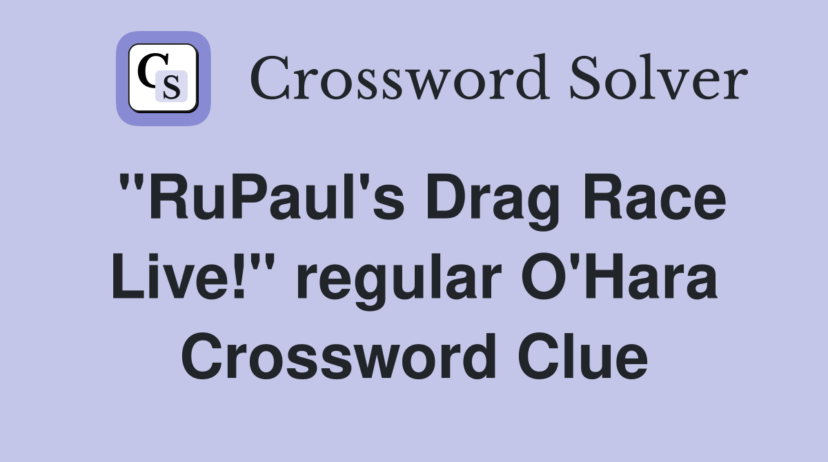 "RuPaul's Drag Race Live!" regular O'Hara Crossword Clue
