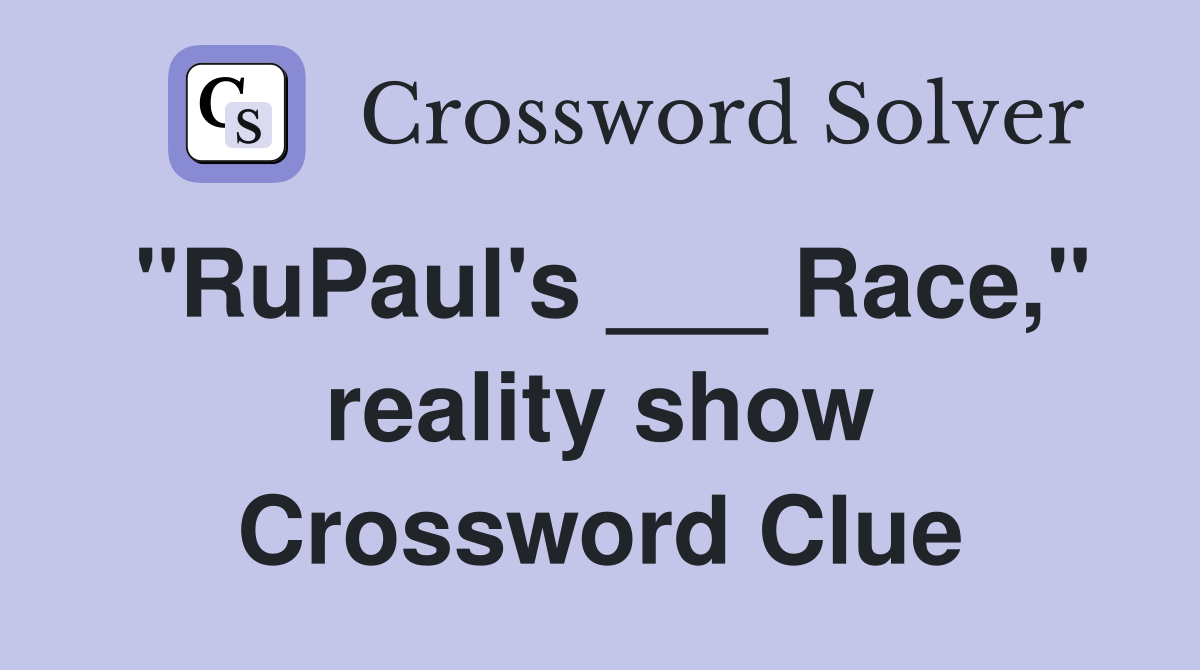 "RuPaul's ___ Race," reality show Crossword Clue