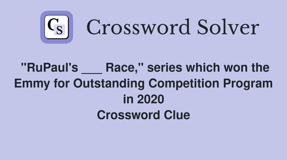"RuPaul's ___ Race," series which won the Emmy for Outstanding Competition Program in 2020 Crossword Clue