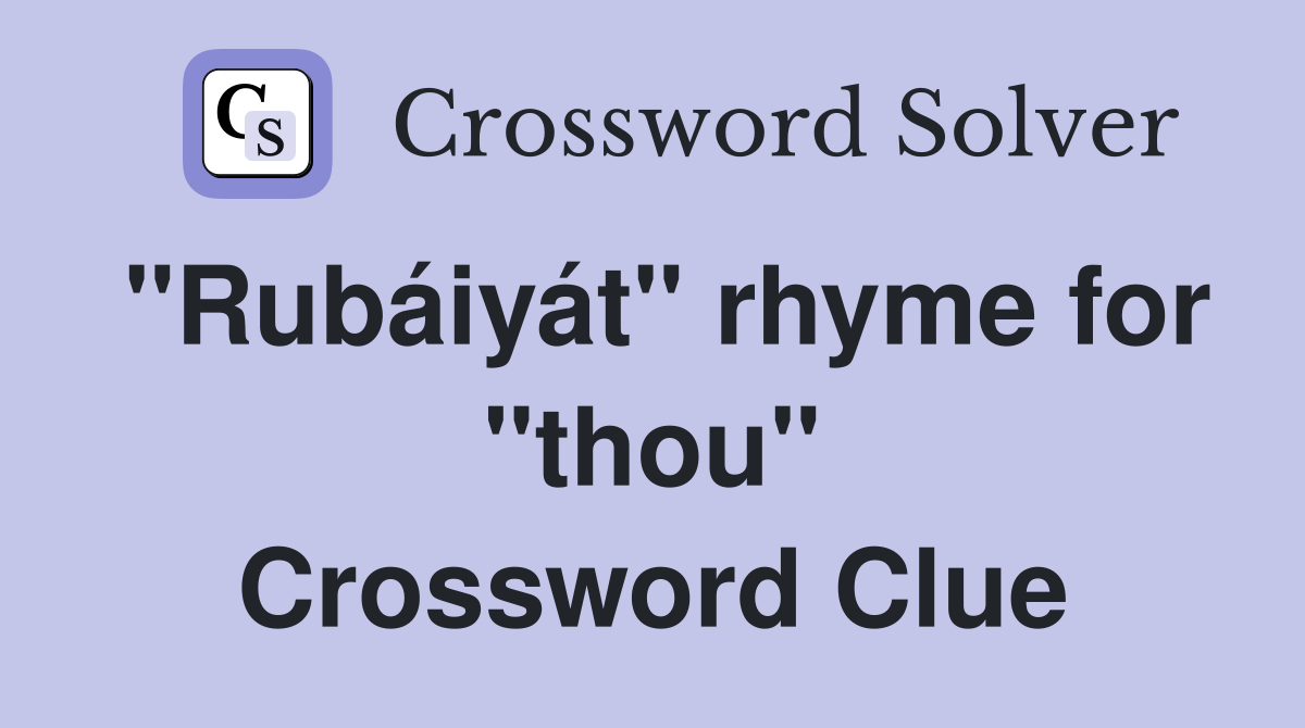"Rubáiyát" rhyme for "thou" Crossword Clue