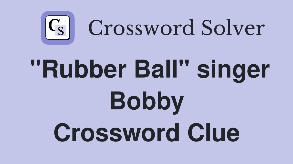 "Rubber Ball" singer Bobby Crossword Clue