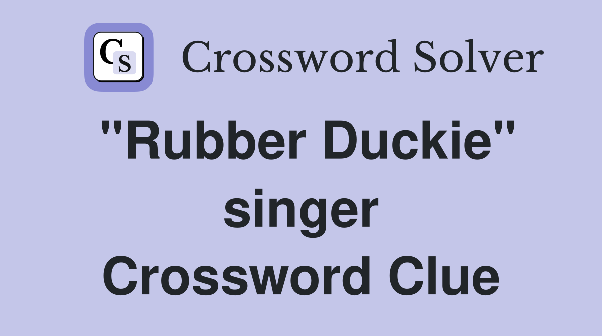 "Rubber Duckie" singer Crossword Clue