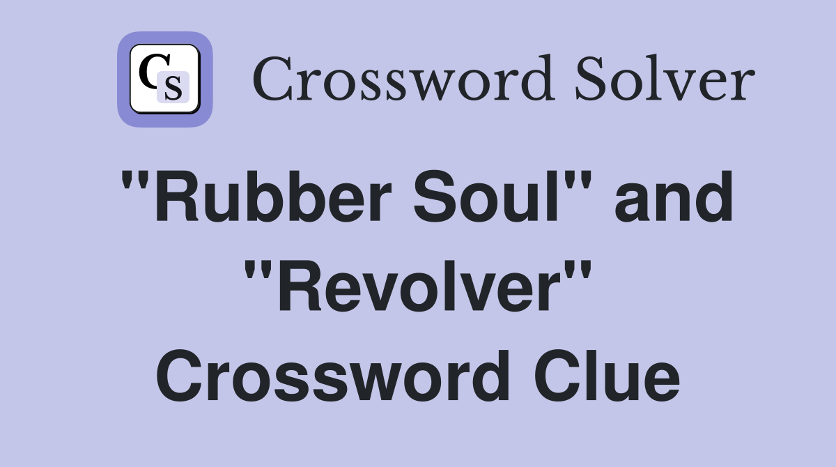 "Rubber Soul" and "Revolver" Crossword Clue