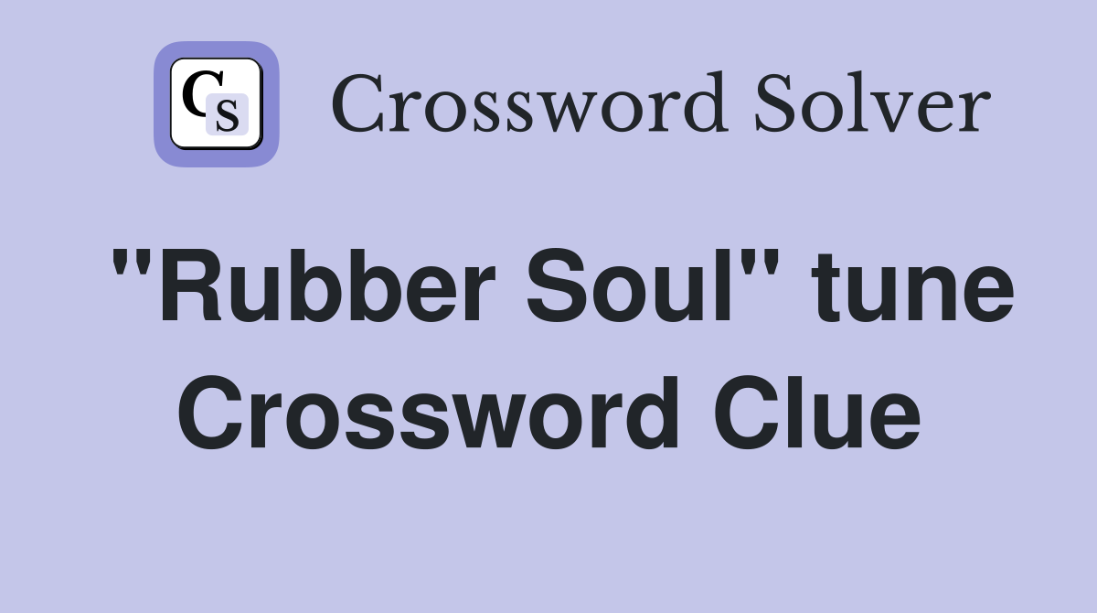 "Rubber Soul" tune Crossword Clue