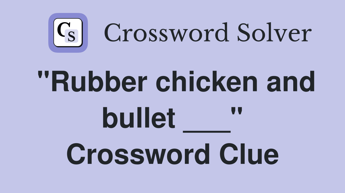 "Rubber chicken and bullet ___" Crossword Clue
