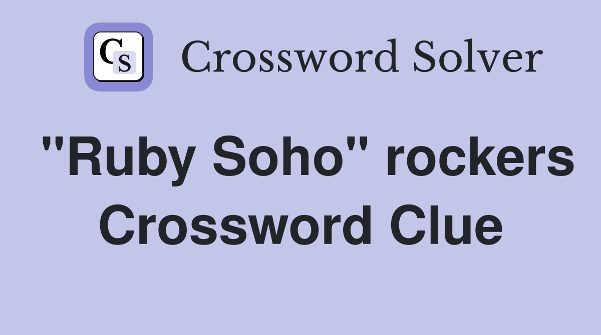 "Ruby Soho" rockers Crossword Clue