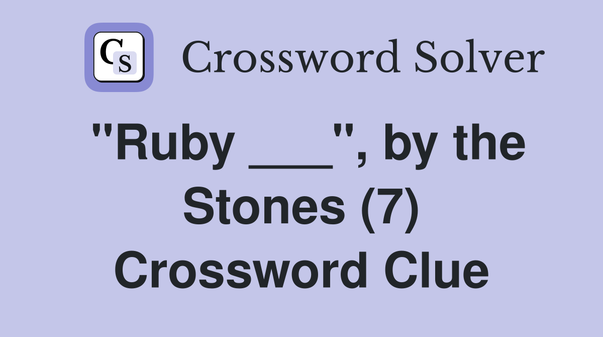 "Ruby ___", by the Stones (7) Crossword Clue