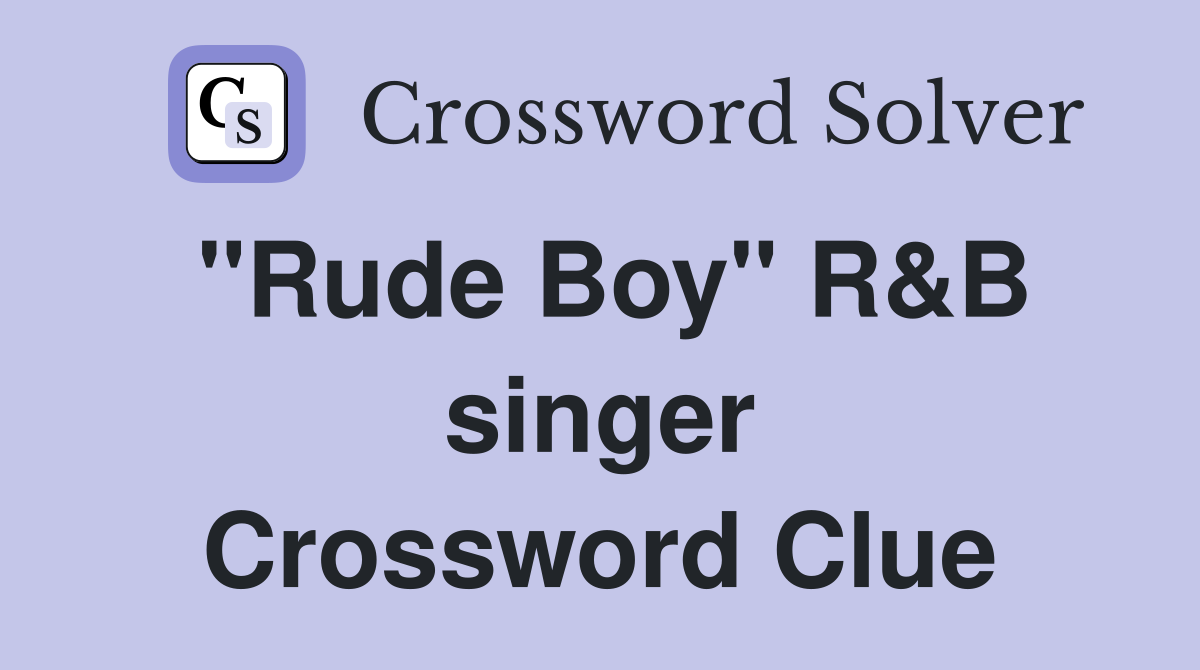 "Rude Boy" R&B singer Crossword Clue