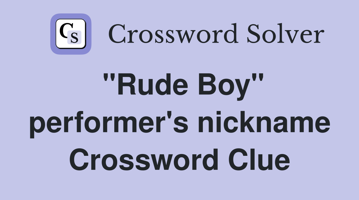 "Rude Boy" performer's nickname Crossword Clue