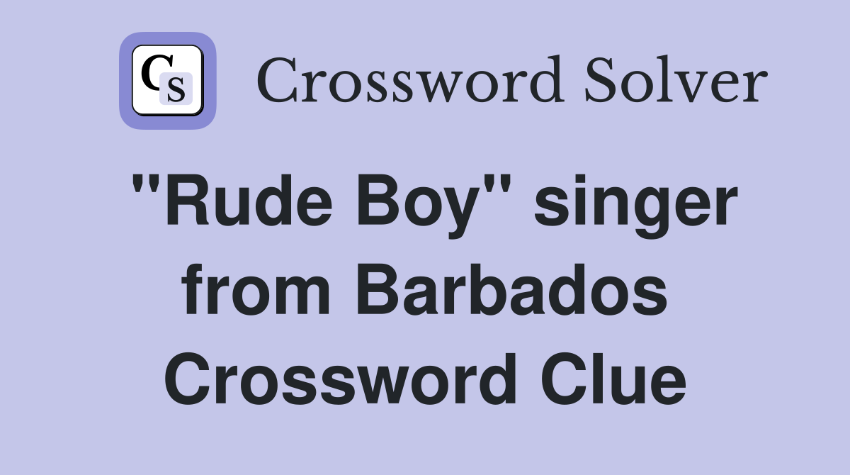 "Rude Boy" singer from Barbados Crossword Clue