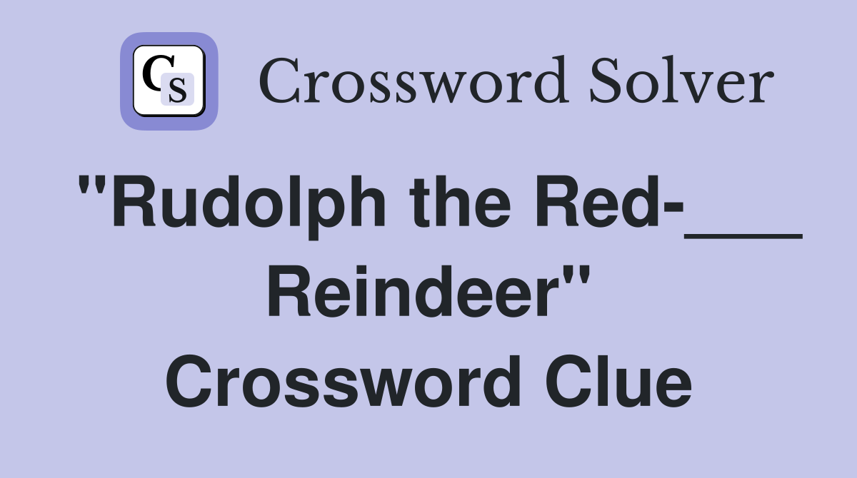 "Rudolph the Red-___ Reindeer" Crossword Clue