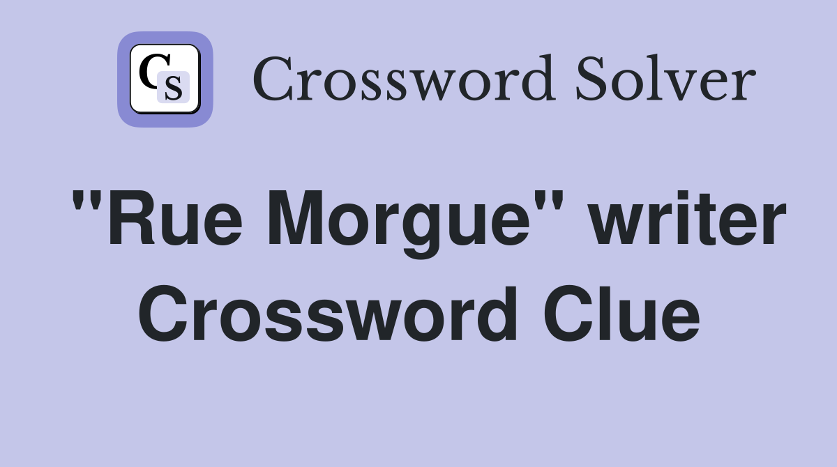 "Rue Morgue" writer Crossword Clue