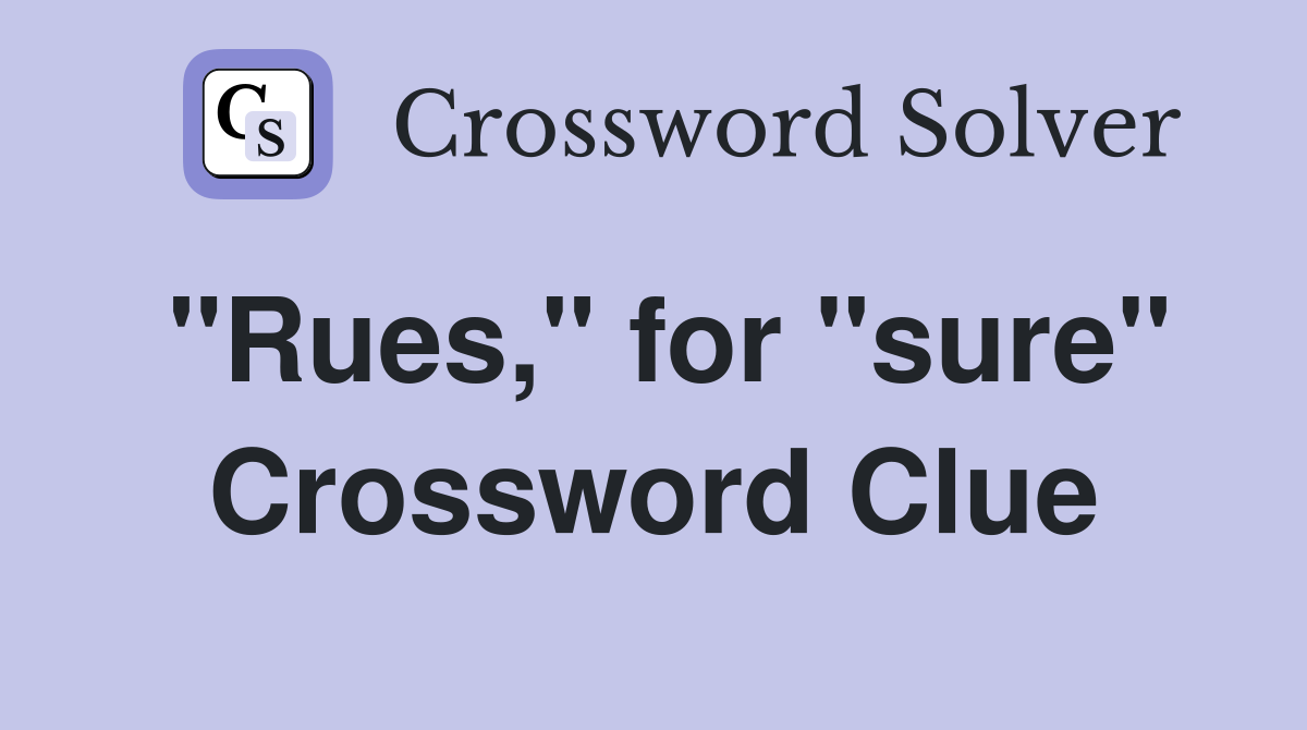 "Rues," for "sure" Crossword Clue