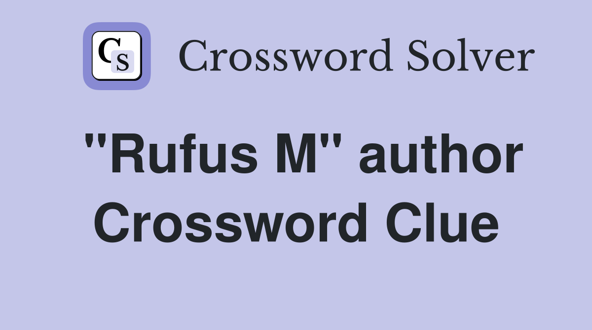 "Rufus M" author Crossword Clue