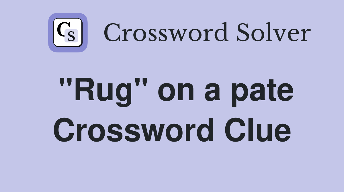 "Rug" on a pate Crossword Clue