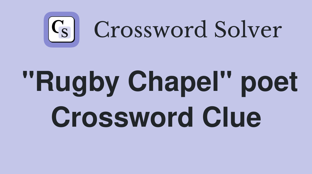 "Rugby Chapel" poet Crossword Clue