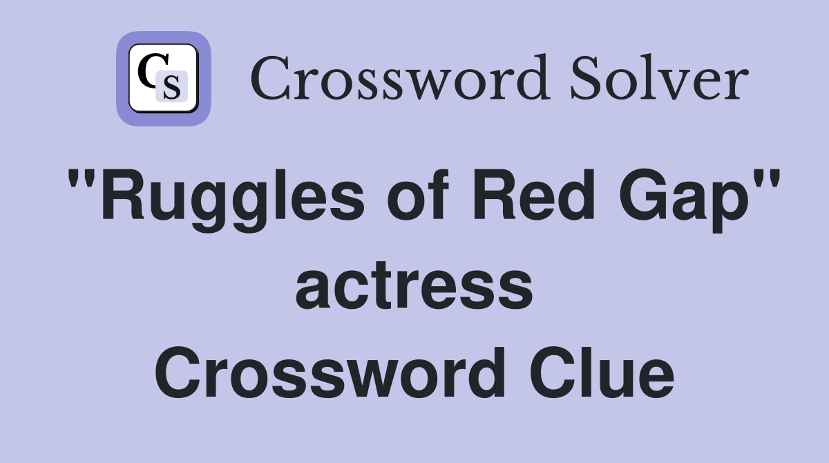 "Ruggles of Red Gap" actress Crossword Clue