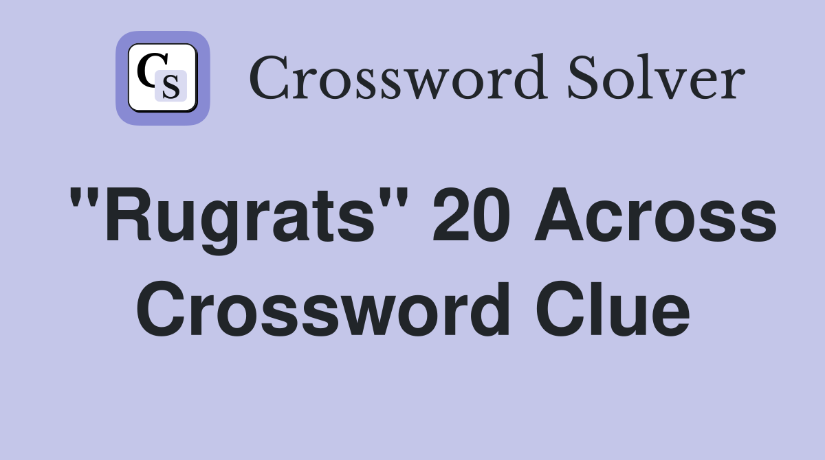 "Rugrats" 20 Across Crossword Clue