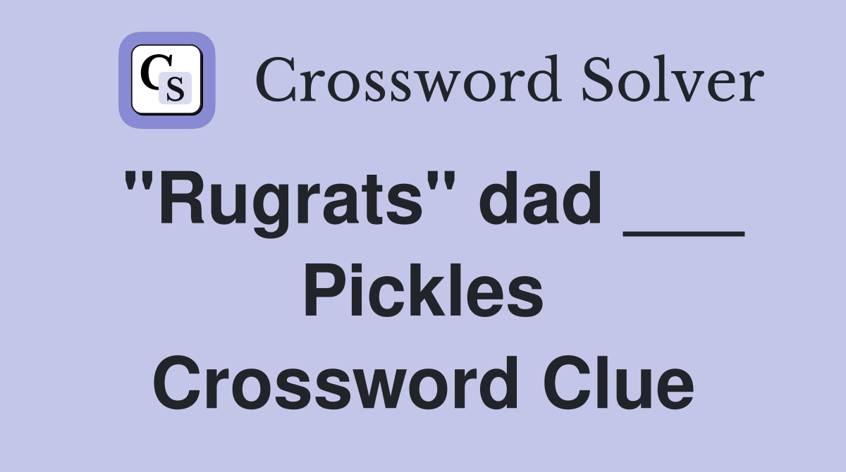 "Rugrats" dad ___ Pickles Crossword Clue