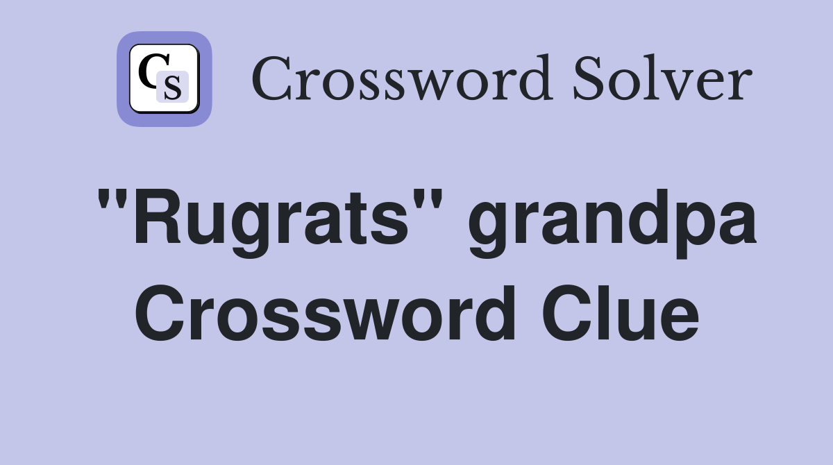 "Rugrats" grandpa Crossword Clue