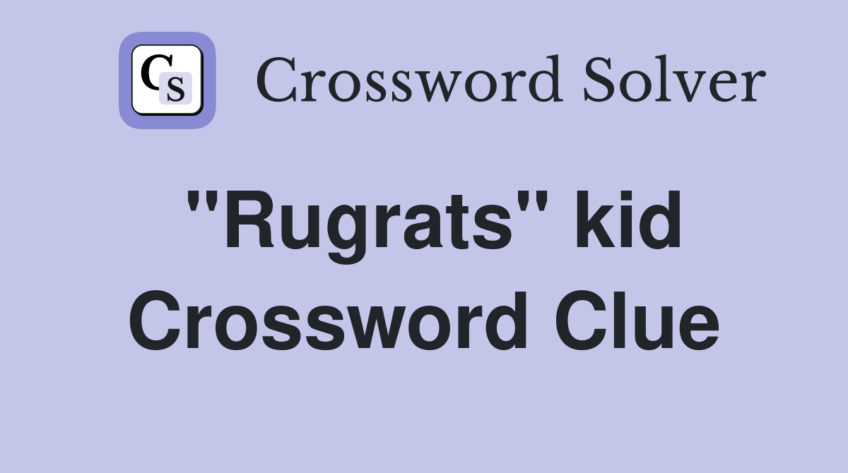 "Rugrats" kid Crossword Clue