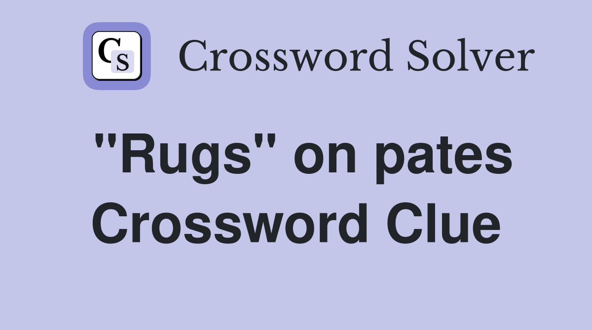 "Rugs" on pates Crossword Clue