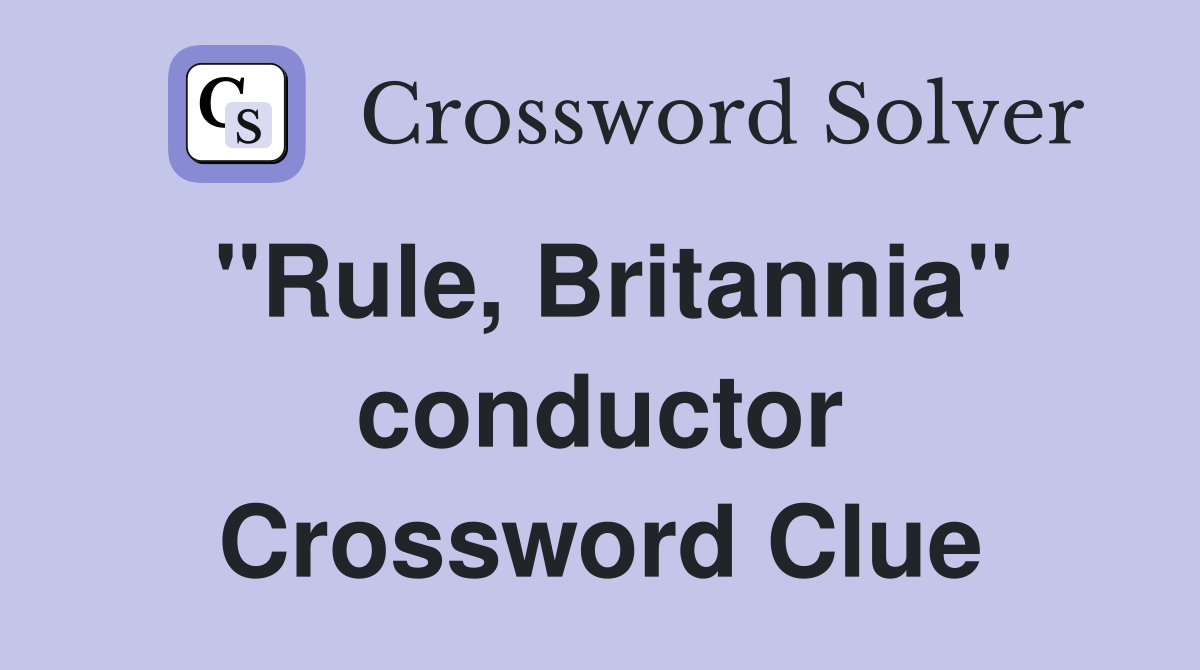 "Rule, Britannia" conductor Crossword Clue
