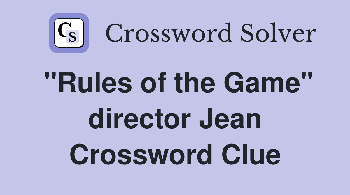 "Rules of the Game" director Jean Crossword Clue