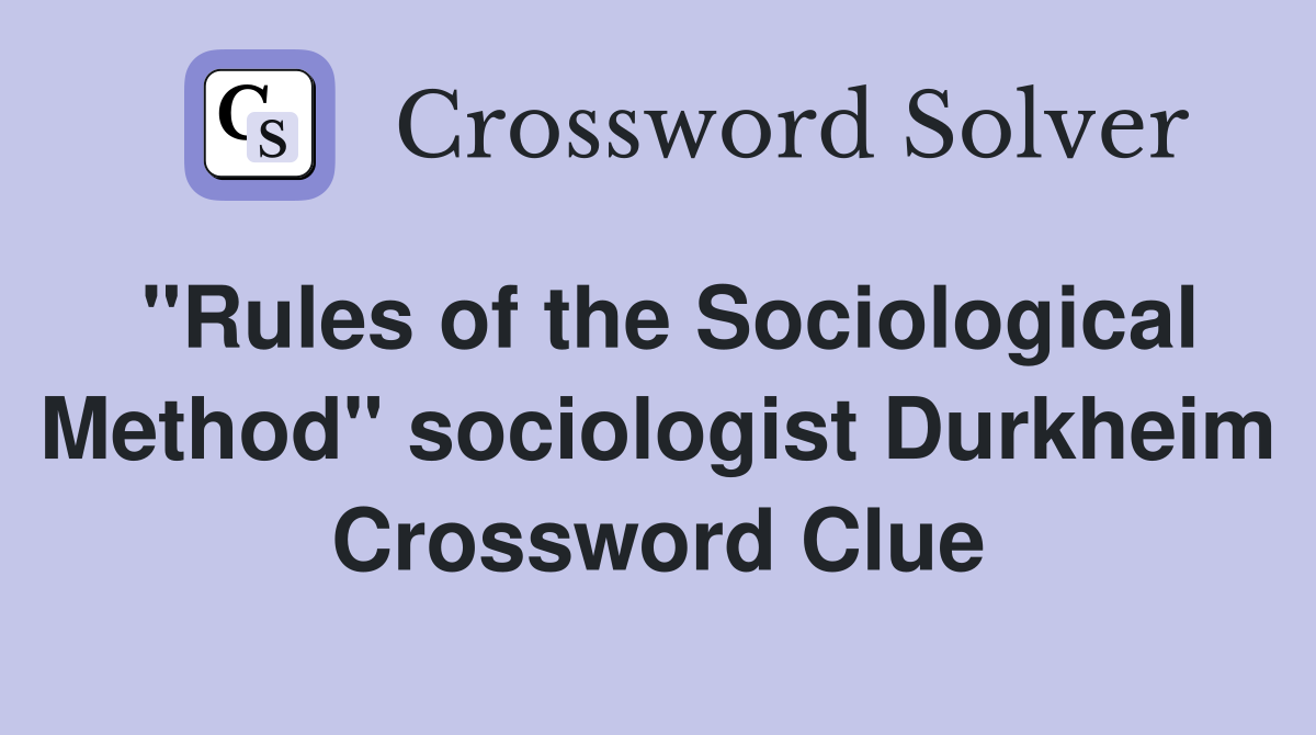 "Rules of the Sociological Method" sociologist Durkheim Crossword Clue