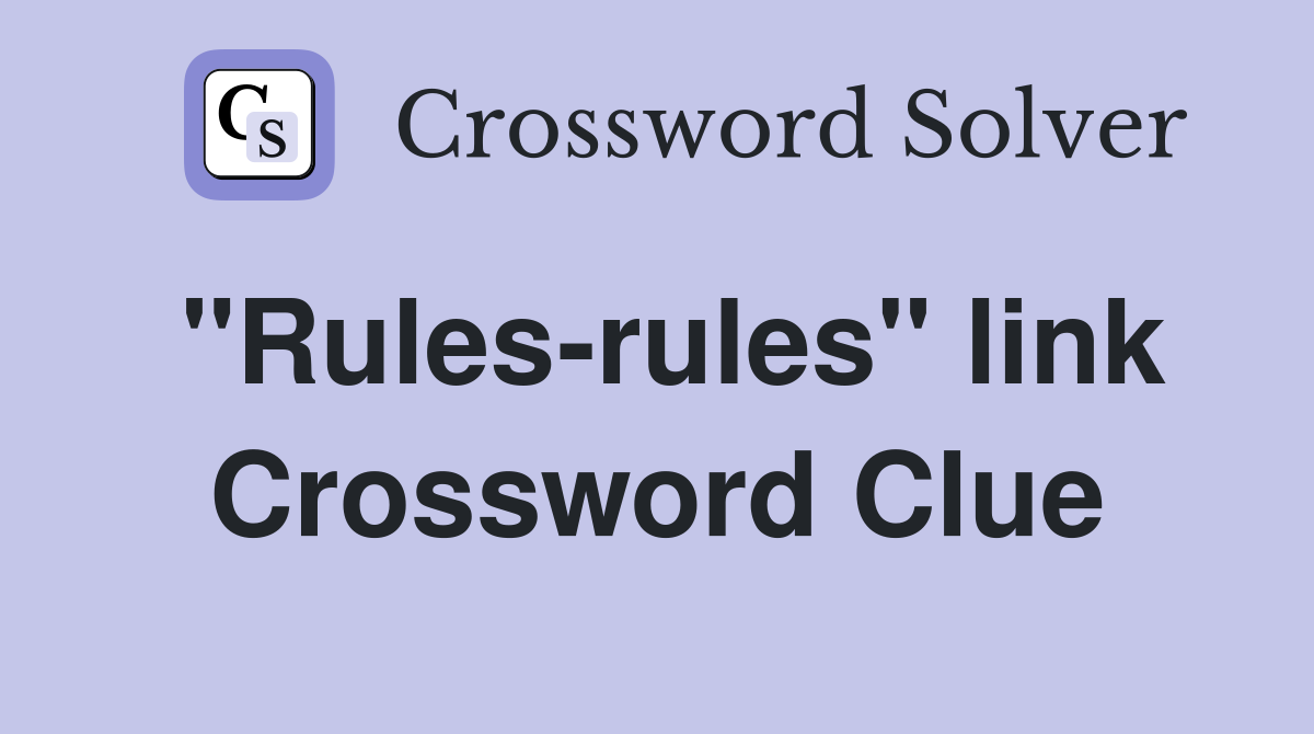 "Rules-rules" link Crossword Clue