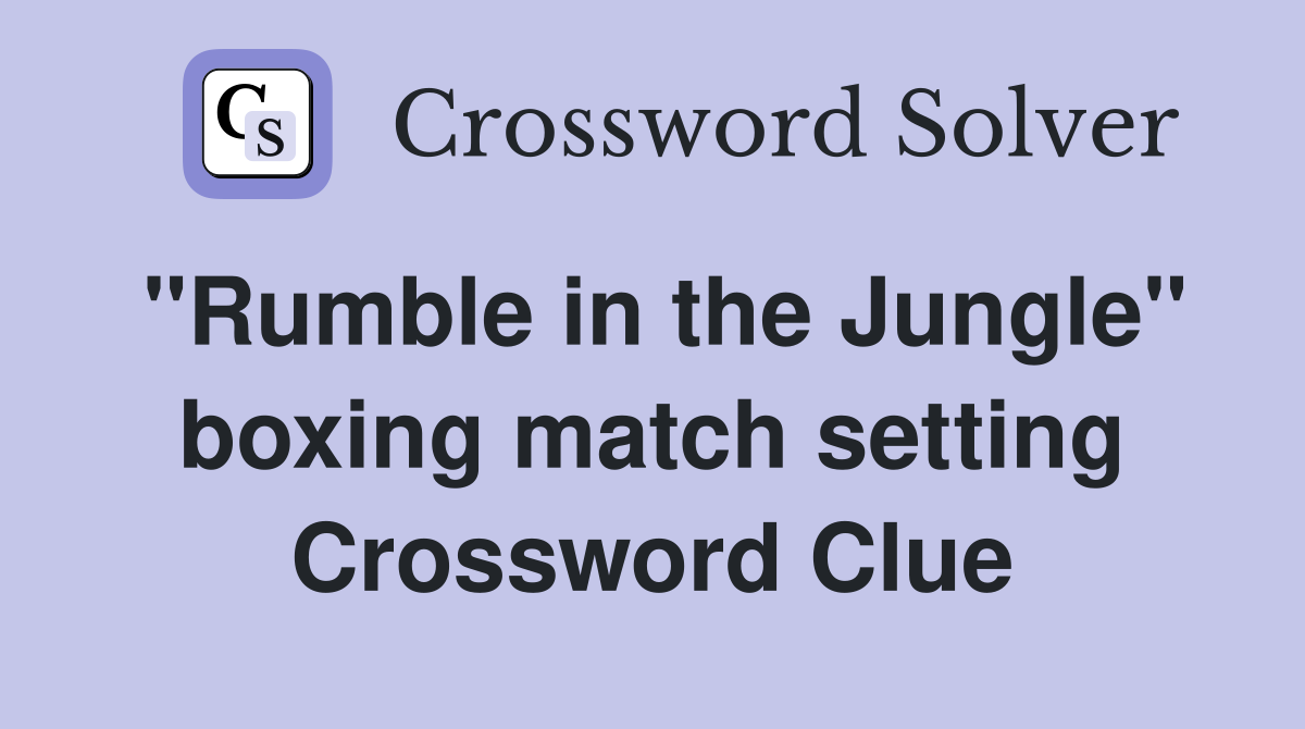 "Rumble in the Jungle" boxing match setting Crossword Clue