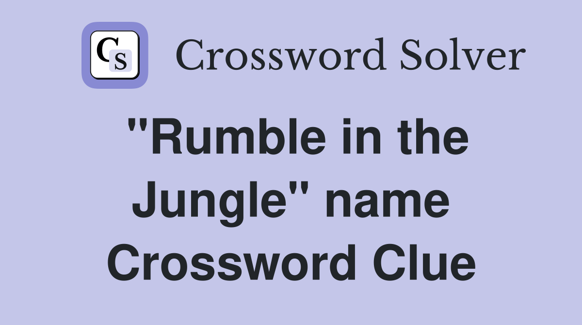 "Rumble in the Jungle" name Crossword Clue