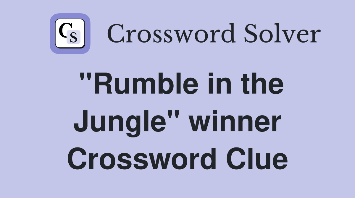 "Rumble in the Jungle" winner Crossword Clue