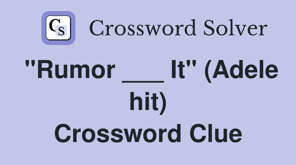 "Rumor ___ It" (Adele hit) Crossword Clue