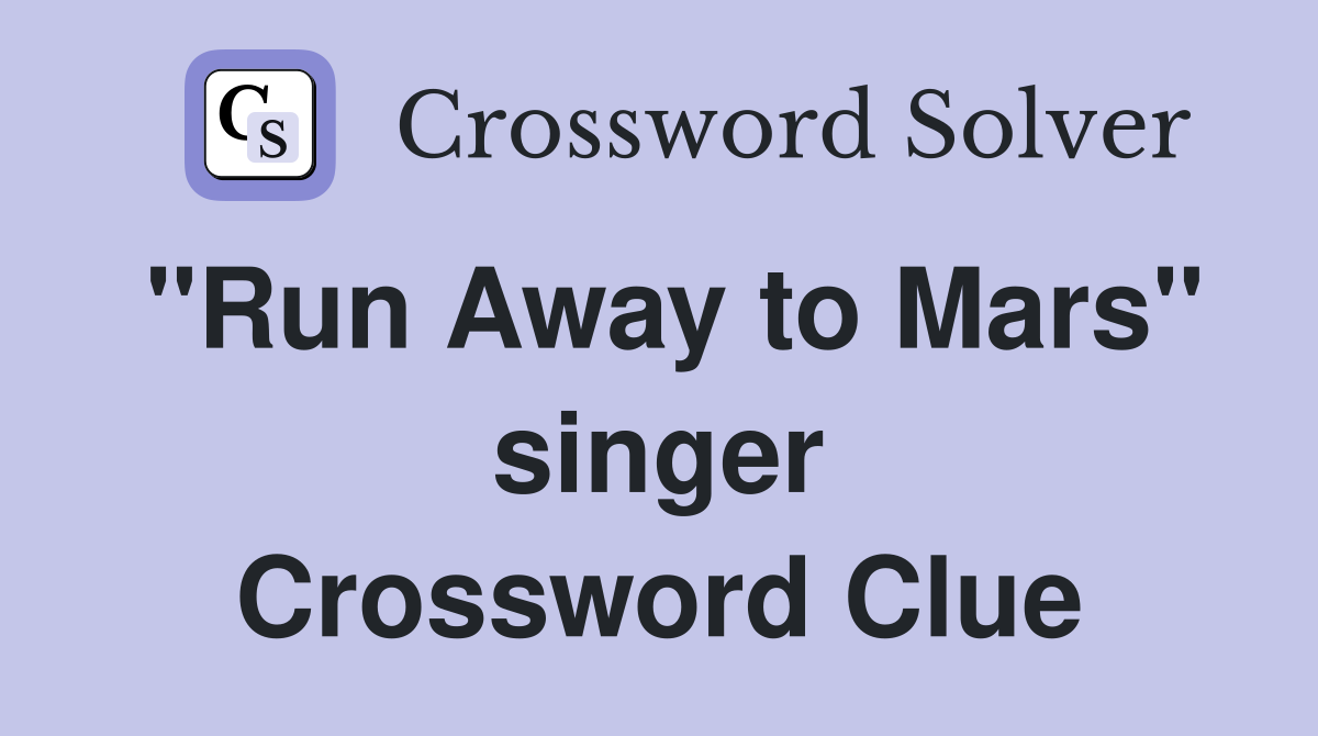 "Run Away to Mars" singer Crossword Clue