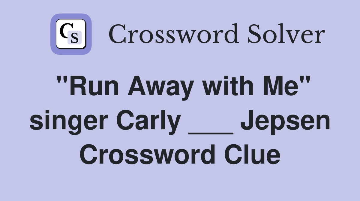"Run Away with Me" singer Carly ___ Jepsen Crossword Clue