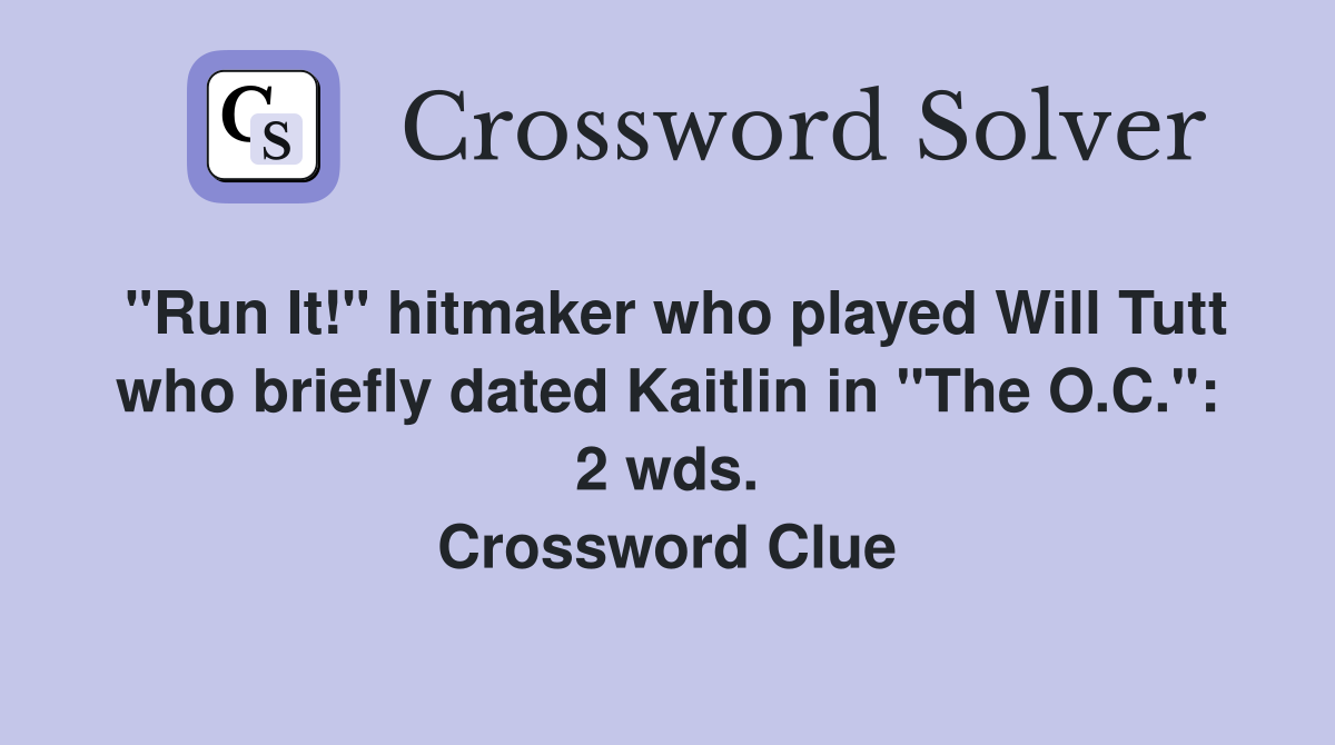 "Run It!" hitmaker who played Will Tutt who briefly dated Kaitlin in "The O.C.": 2 wds. Crossword Clue