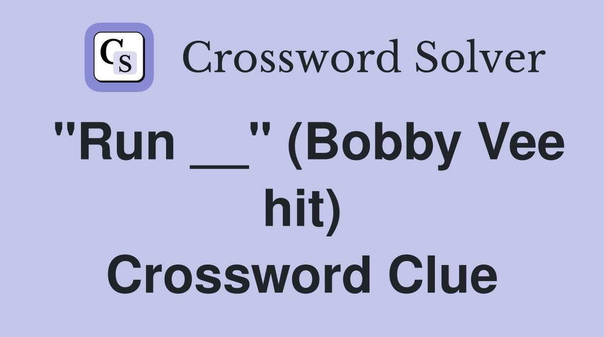 "Run __" (Bobby Vee hit) Crossword Clue