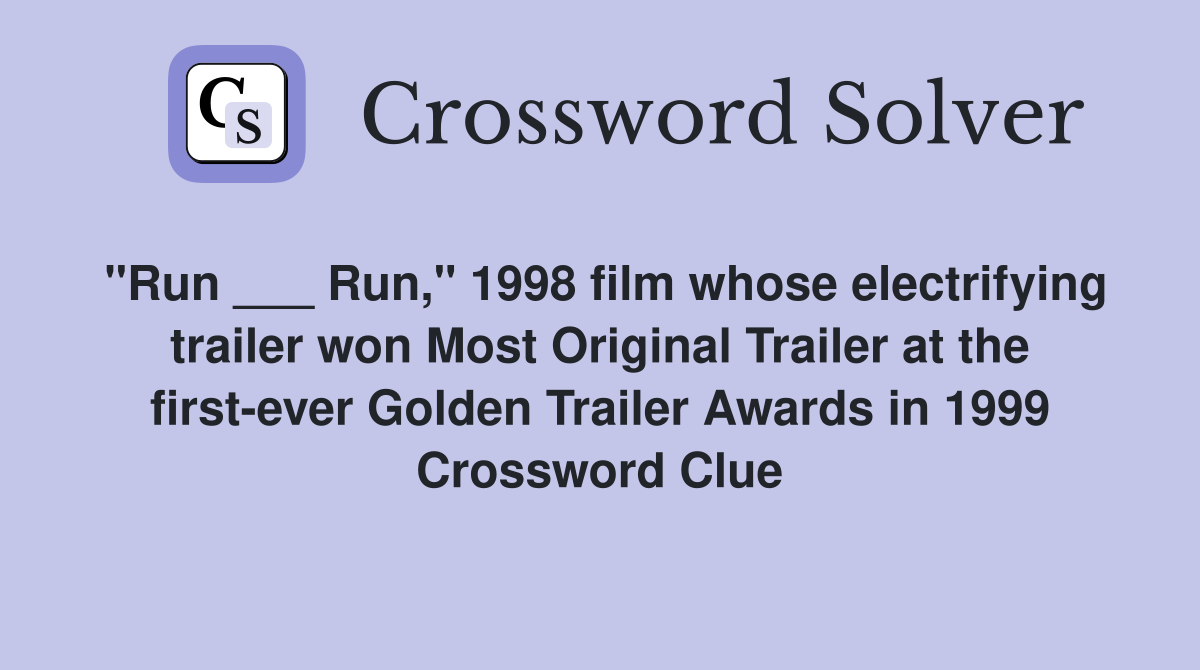 "Run ___ Run," 1998 film whose electrifying trailer won Most Original Trailer at the first-ever Golden Trailer Awards in 1999 Crossword Clue