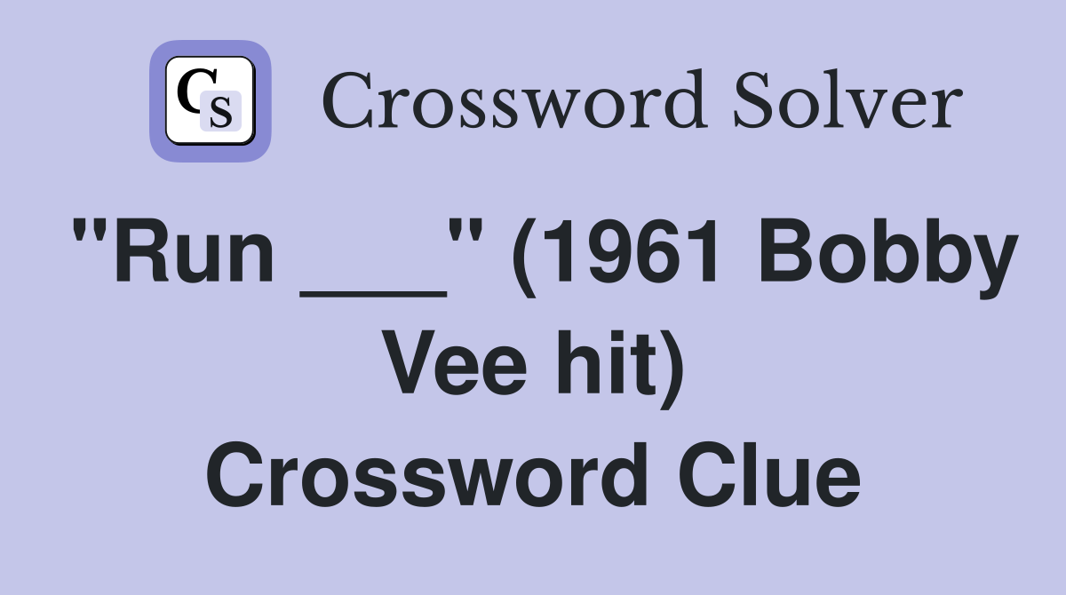 "Run ___" (1961 Bobby Vee hit) Crossword Clue