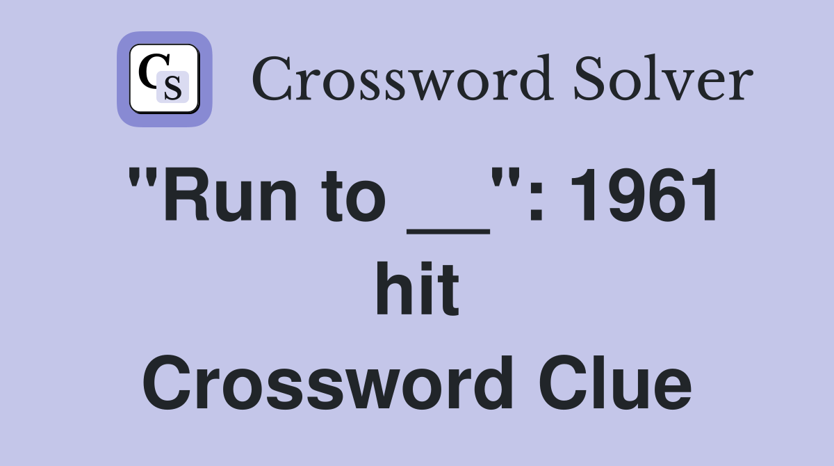 "Run to __": 1961 hit Crossword Clue