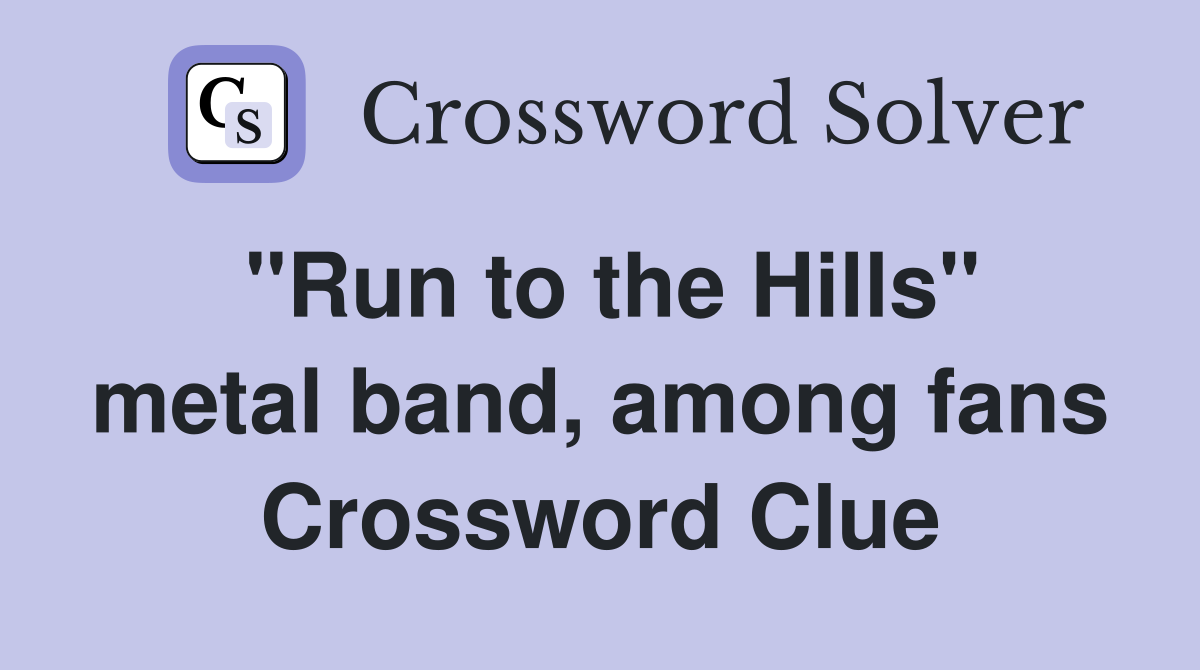 "Run to the Hills" metal band, among fans Crossword Clue