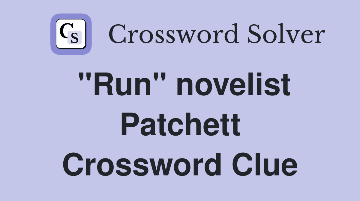 "Run" novelist Patchett Crossword Clue