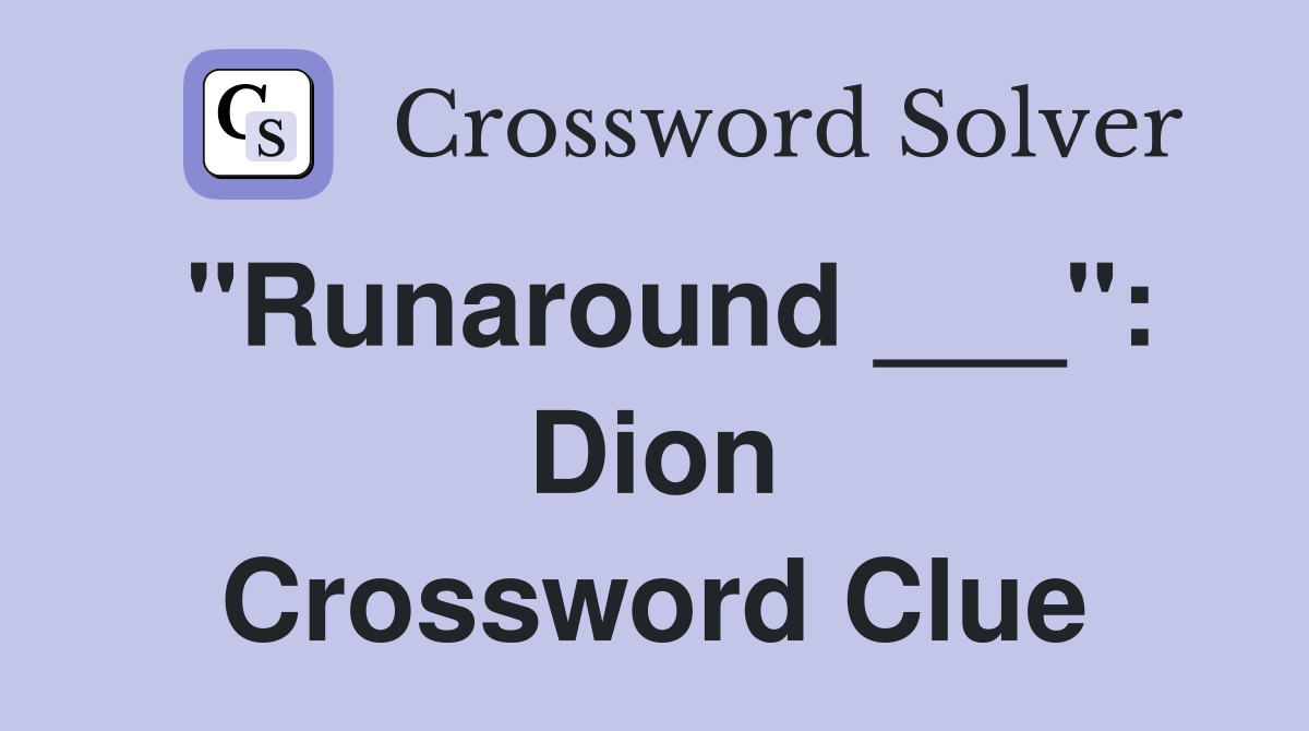 "Runaround ___": Dion Crossword Clue