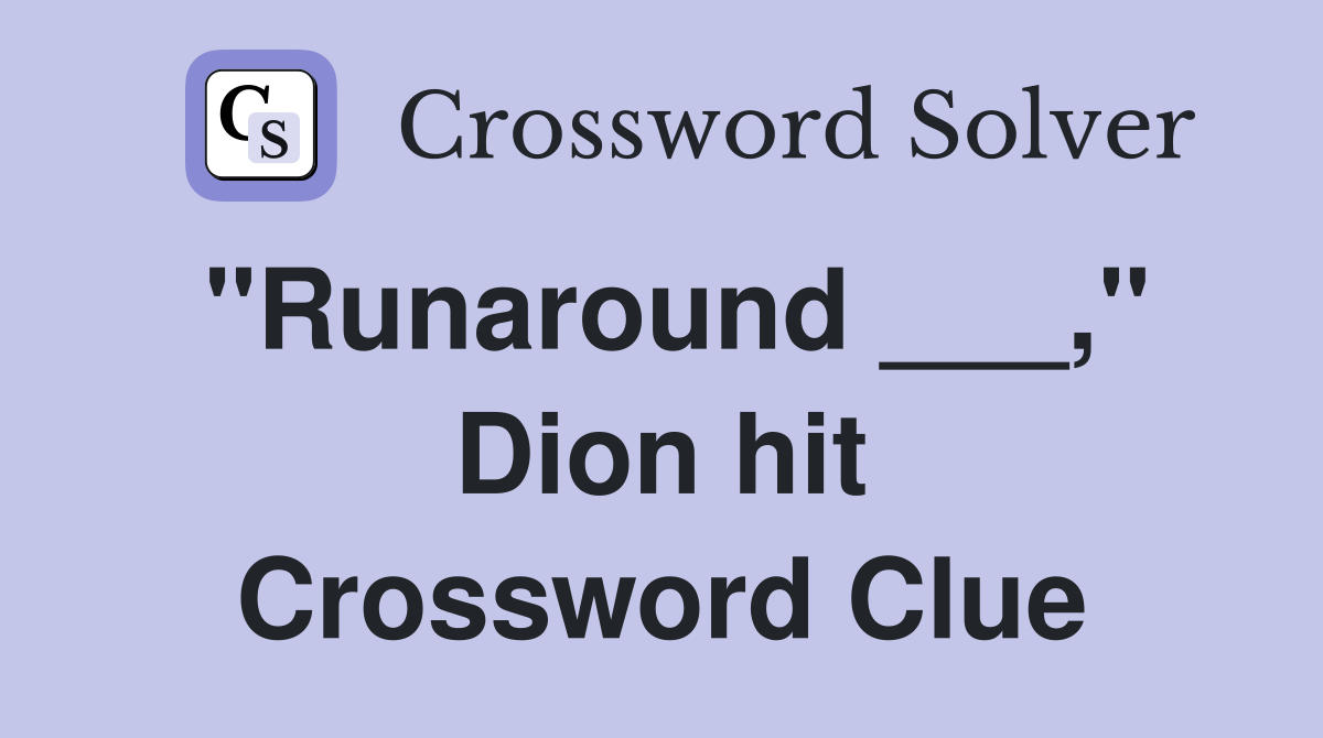 "Runaround ___," Dion hit Crossword Clue