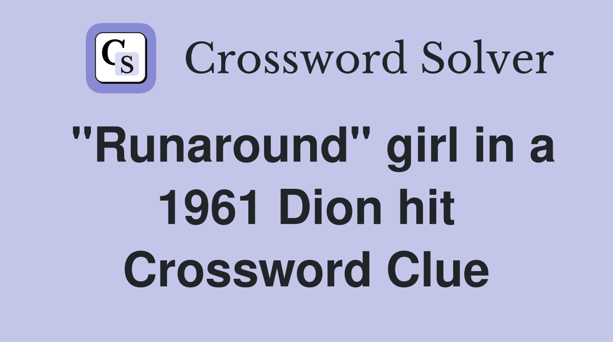 "Runaround" girl in a 1961 Dion hit Crossword Clue