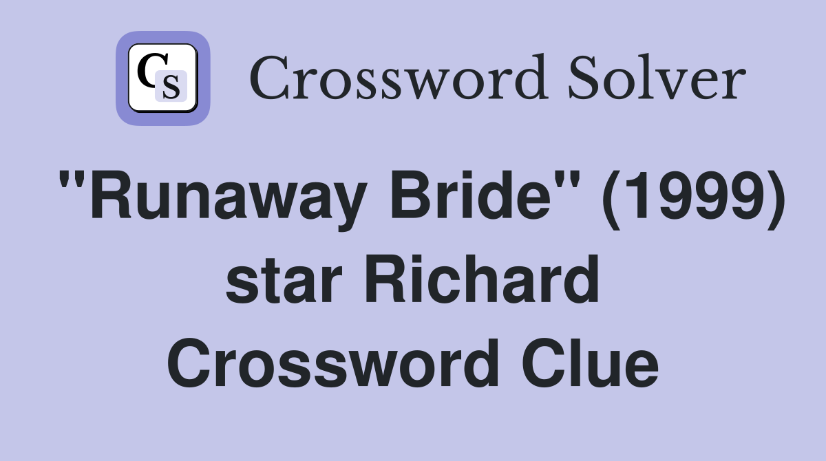 "Runaway Bride" (1999) star Richard Crossword Clue